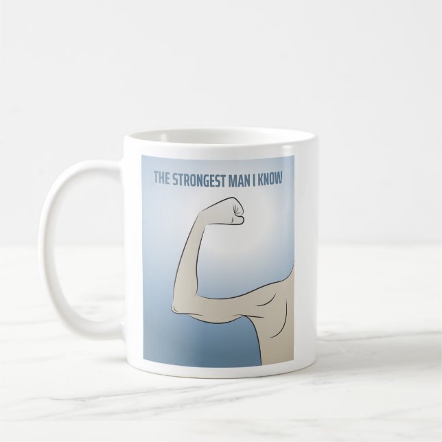 THE STRONGEST MAN I KNOW COFFEE MUG (Left)