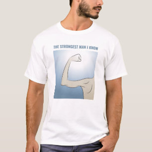 THE STRONGEST MAN I KNOW T-Shirt