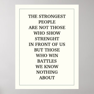 THE STRONGEST PEOPLE ARE NOT THOSE WHO SHOW QUOTE POSTER