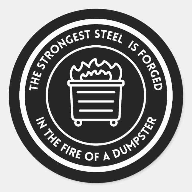 the strongest steel is forged on a fire of a dumps classic round sticker (Front)