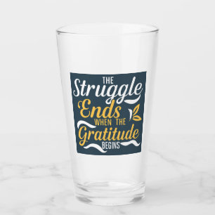 The Struggle Ends When The Gratitude Begins Glass