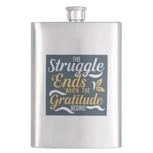 The Struggle Ends When The Gratitude Begins Hip Flask