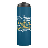 The Struggle Ends When The Gratitude Begins