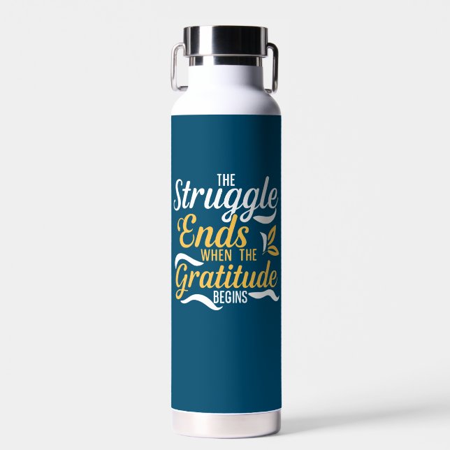 The Struggle Ends When The Gratitude Begins Water Bottle (Front)