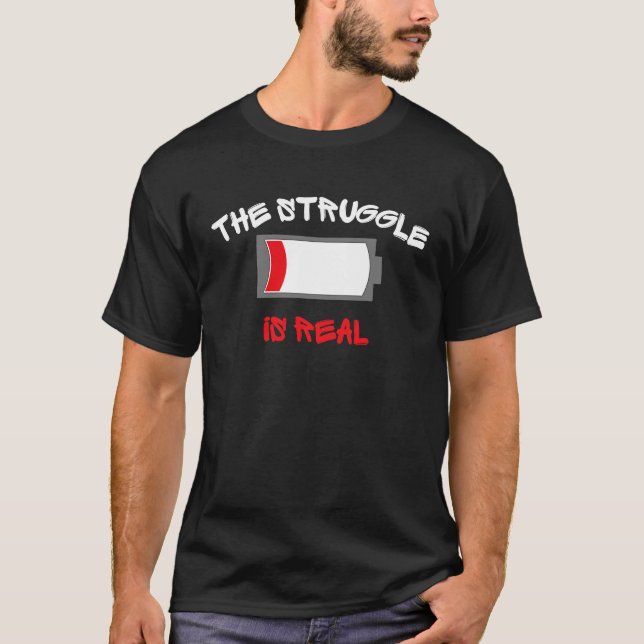 The Struggle Is Real Dead Battery T-Shirt (Front)