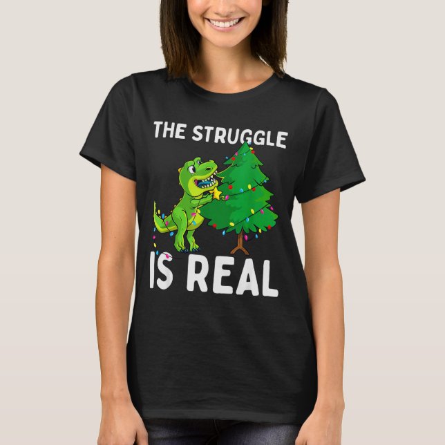 The Struggle Is Real Dinosaur &amp; X-mas Tree Chr T-Shirt (Front)
