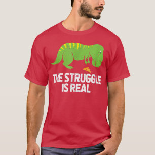 The Struggle Is Real Dinosaur Tre Pizza Paleontolo T-Shirt