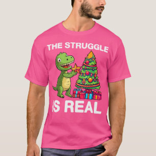 The Struggle Is Real Dinosaur  X-Mas Tree Christma T-Shirt