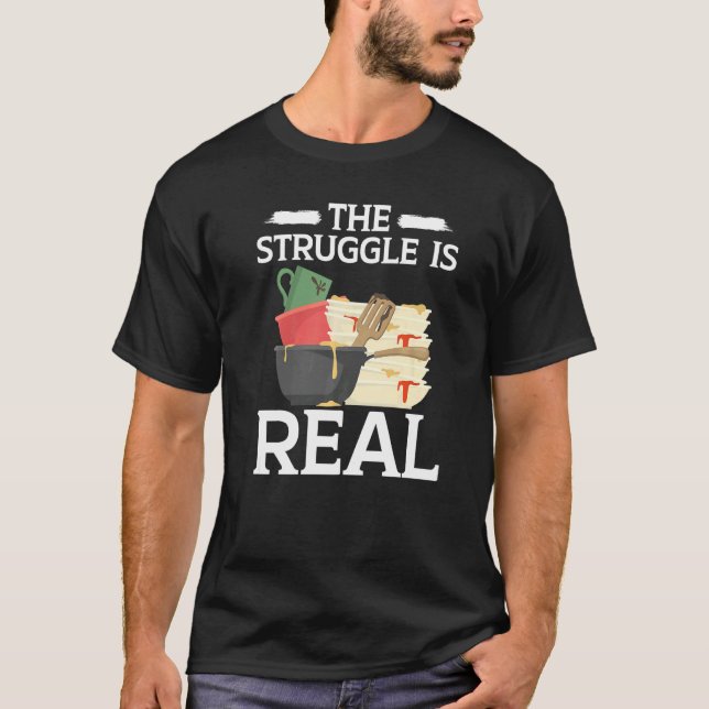 The Struggle Is Real Dishwashing Profession Dishwa T-Shirt (Front)