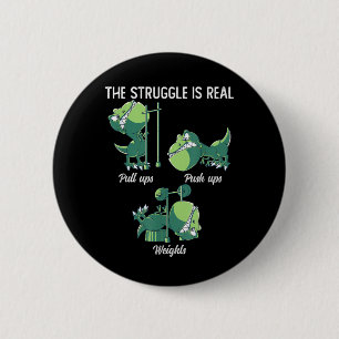 The Struggle is Real Funny Dinosaur T-Rex Gym 6 Cm Round Badge