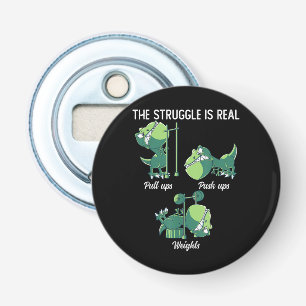 The Struggle is Real Funny Dinosaur T-Rex Gym Bottle Opener