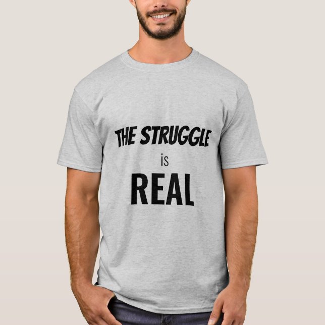 The Struggle is Real Funny Dramatisation, ZFJ T-Shirt (Front)