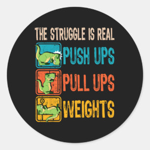 The Struggle Is Real Funny T-rex Gym Work Out Fitn Classic Round Sticker