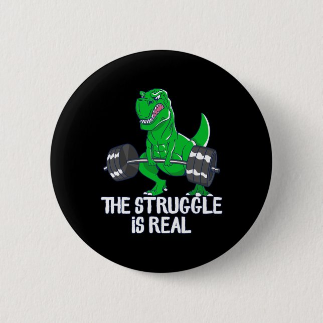 The Struggle Is Real Funny T-rex Gym Workout  6 Cm Round Badge (Front)