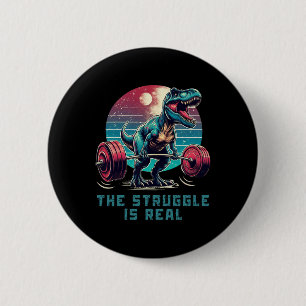 The Struggle Is Real Funny T-rex Gym Workout  6 Cm Round Badge