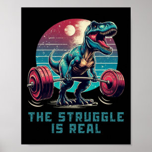 The Struggle Is Real Funny T-rex Gym Workout  Poster