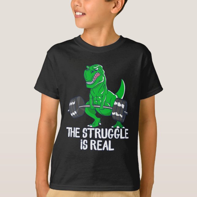 The Struggle Is Real Funny T-rex Gym Workout  T-Shirt (Front)