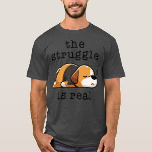 The Struggle Is Real Lazy Beagle Mum Hound Dog Lov T-Shirt
