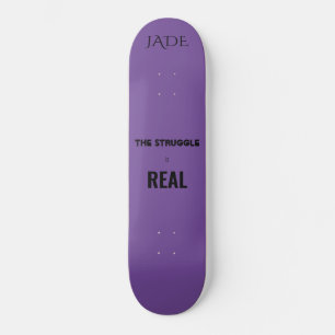 'The struggle is real" skateboard. Custom name. Skateboard