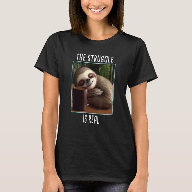 The Struggle Is Real Sloth T-Shirt (Front)