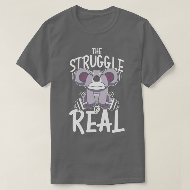 The struggle is real T-Shirt (Design Front)