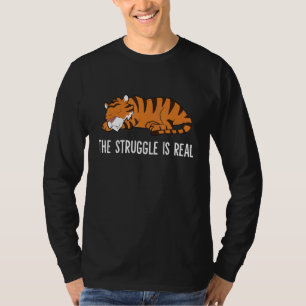The Struggle Is Real Tired Tiger Sleeping Tiger T-Shirt