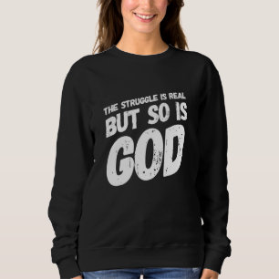 The Struggle Is Very Real Christian Religious Sweatshirt