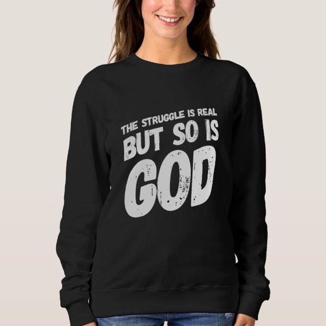 The Struggle Is Very Real Christian Religious Sweatshirt (Front)