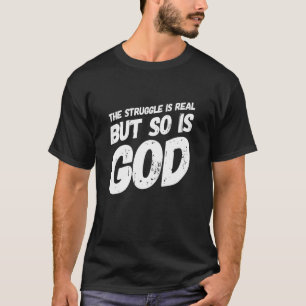 The Struggle Is Very Real Christian Religious T-Shirt