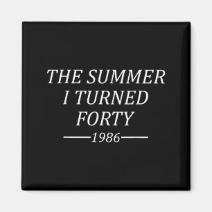 The Summer I Turned Forty 40th Birthday 1986 Magnet