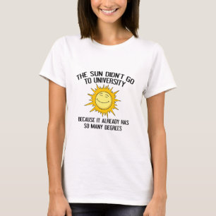 The Sun Didn't Go To University T-Shirt