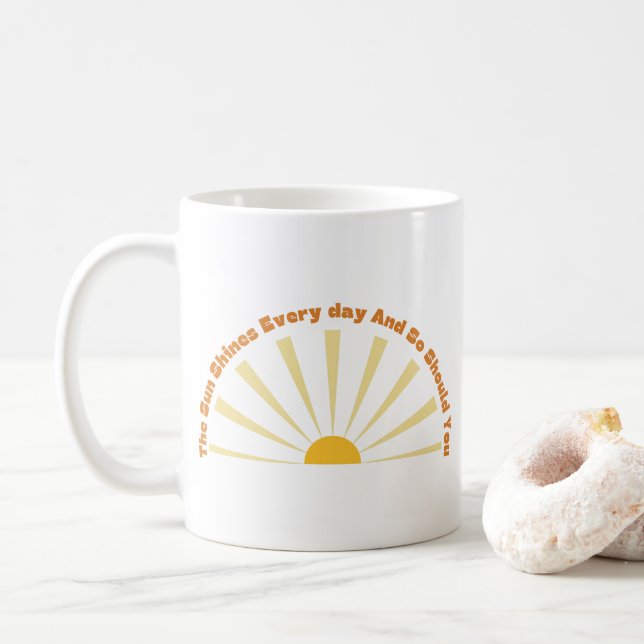 The Sun Shines Every Day And So Should You 10 Coffee Mug (With Donut)