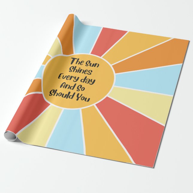 The Sun Shines Every Day And So Should You 2 Wrapping Paper (Unrolled)