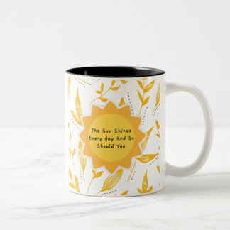 The Sun Shines Every Day And So Should You 8 Two-Tone Coffee Mug