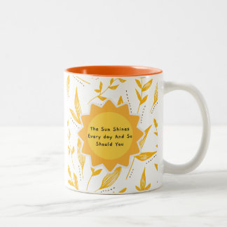 The Sun Shines Every Day And So Should You 8 Two-Tone Coffee Mug
