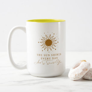 The Sun Shines Every Day And So Should You 9 Two-Tone Coffee Mug