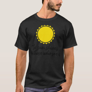 The sun shines for those who see it motivation quo T-Shirt