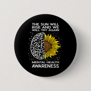 The Sun Will Rise And We Will Try Again - Mental H 6 Cm Round Badge