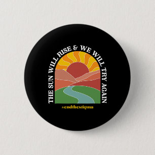 The Sun Will Rise And We Will Try Again Mental Hea 6 Cm Round Badge