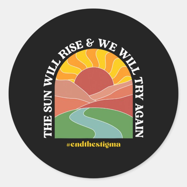 The Sun Will Rise And We Will Try Again Mental Hea Classic Round Sticker (Front)