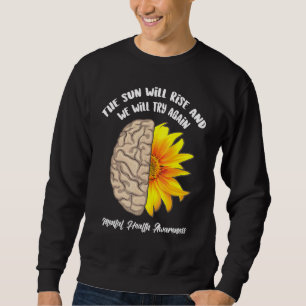 The Sun Will Rise And We Will Try Again Mental Hea Sweatshirt