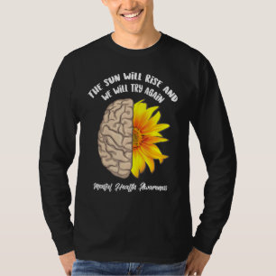 The Sun Will Rise And We Will Try Again Mental Hea T-Shirt