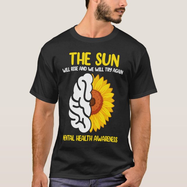 The Sun Will Rise And We Will Try Again Mental Hea T-Shirt (Front)