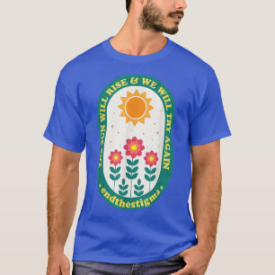 The Sun Will Rise And We Will Try Again Mental Hea T-Shirt