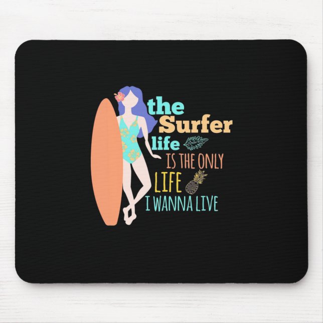 The Surfer Life Is The Only Life Mouse Pad (Front)