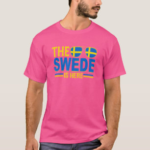 The Swede Is Here Swedish Sweden 3 T-Shirt