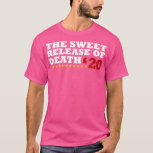 The Sweet Release Funny Election Campaign Slogan S T-Shirt