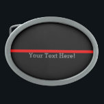 The Symbolic Thin Red Line Personalise This Belt Buckles<br><div class="desc">Easily have your text. A personalised symbolic Thin Red Line as a show of support to firefighters and a gift idea for award, graduation, memorial, and remembrance occasions. Use the "Contact this Designer" link to contact us with your special design requests or for some assistance with any of your customisation...</div>