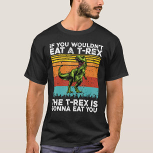 The T-REX Is Gonna Eat You Funny Anti Vegan Chicke T-Shirt
