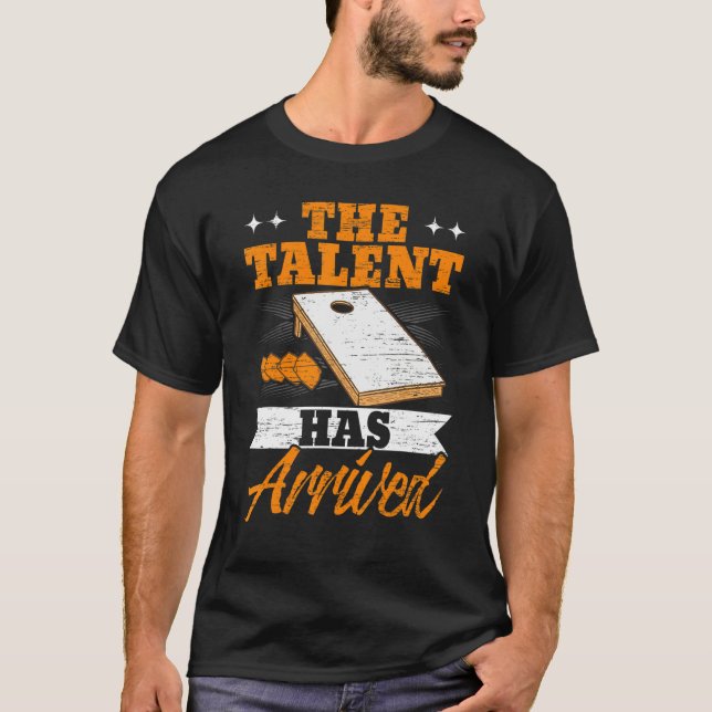 The Talent Has Arrived Cornhole Player Bean Bag T-Shirt (Front)